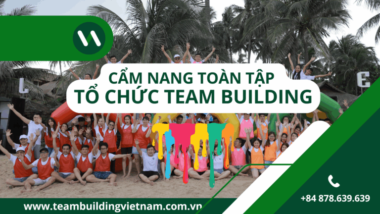 Cẩm Nang Hướng Dẫn Tổ Chức Team Building - Kế Hoạch Team Building - Kịch Bản Team Building - Báo Giá Chi Phí Team Building - Dịch Vụ Tổ Chức Teambuilding Cho Công Ty Chuyên Nghiệp